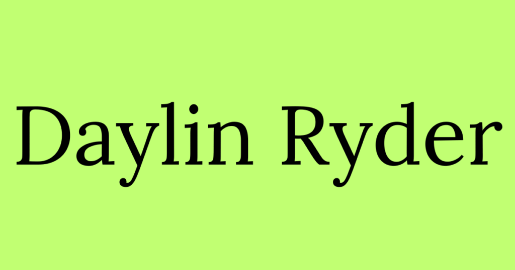 Who is Daylin Ryder? A Complete Guide Daylin Ryder